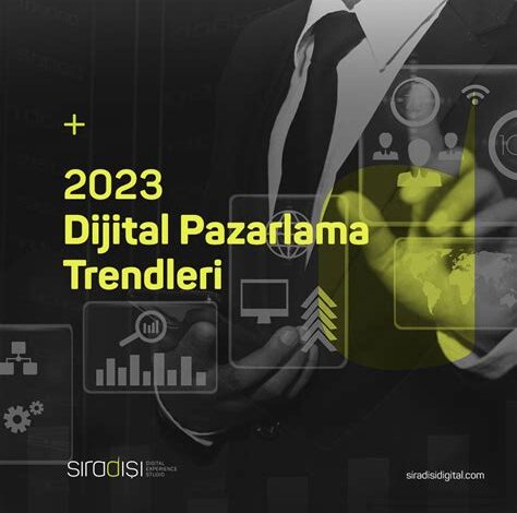Dijital Pazarlama Trendleri 2023