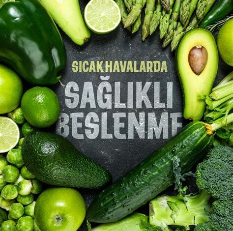 Sıcak Havalarda Sağlıklı Beslenme İpuçları