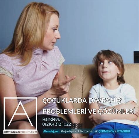 Çocuklarda Davranışsal Sorunlar ve Çözüm Yolları