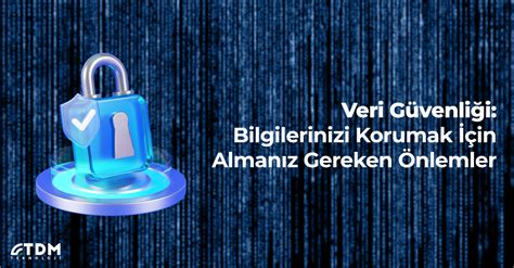 Veri Güvenliği: Şirketler İçin Alınması Gereken Önlemler